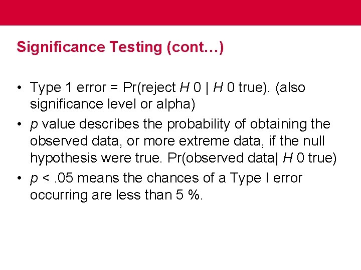Significance Testing (cont…) • Type 1 error = Pr(reject H 0 | H 0