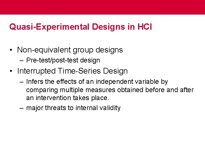 Quasi-Experimental Designs in HCI • Non-equivalent group designs – Pre-test/post-test design • Interrupted Time-Series