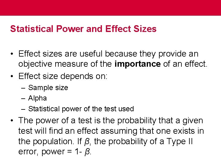 Statistical Power and Effect Sizes • Effect sizes are useful because they provide an