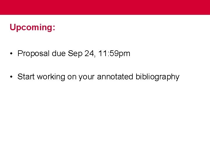 Upcoming: • Proposal due Sep 24, 11: 59 pm • Start working on your