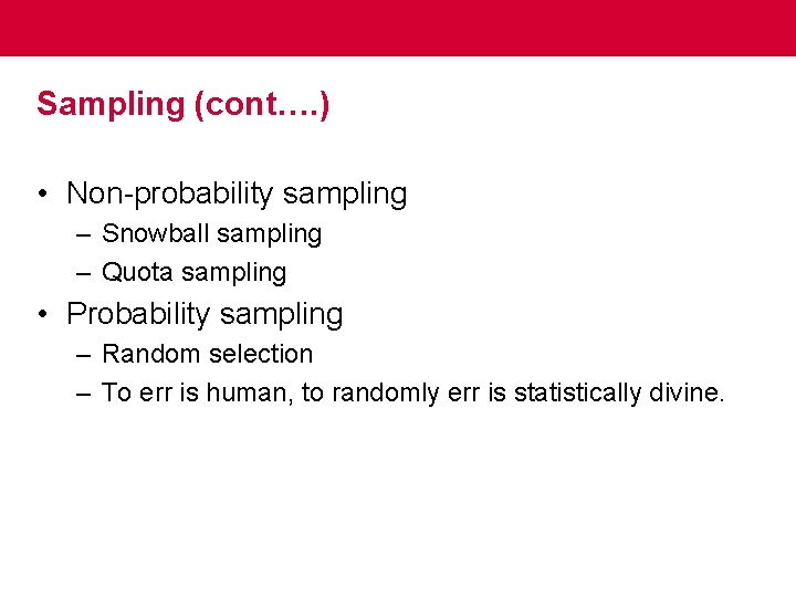 Sampling (cont…. ) • Non-probability sampling – Snowball sampling – Quota sampling • Probability