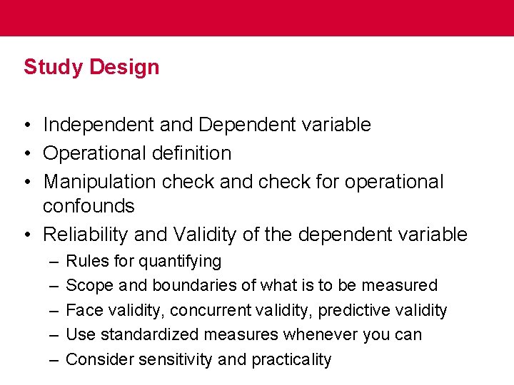 Study Design • Independent and Dependent variable • Operational definition • Manipulation check and