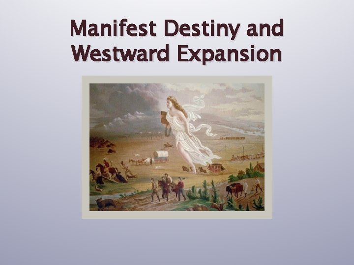 Manifest Destiny and Westward Expansion 