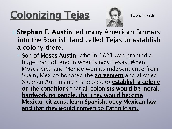 Colonizing Tejas Stephen Austin � Stephen F. Austin led many American farmers into the