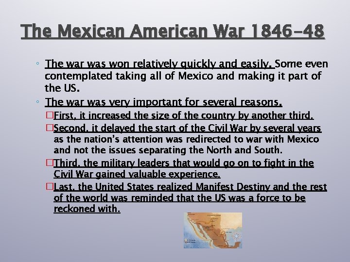 The Mexican American War 1846 -48 ◦ The war was won relatively quickly and
