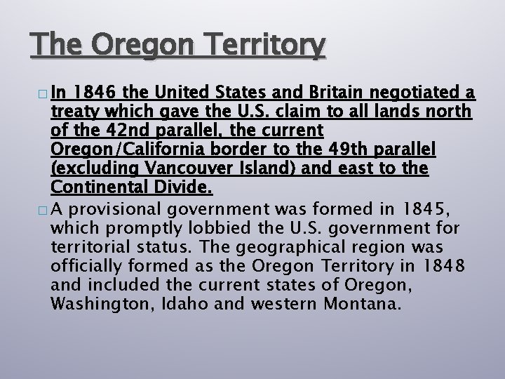 The Oregon Territory � In 1846 the United States and Britain negotiated a treaty