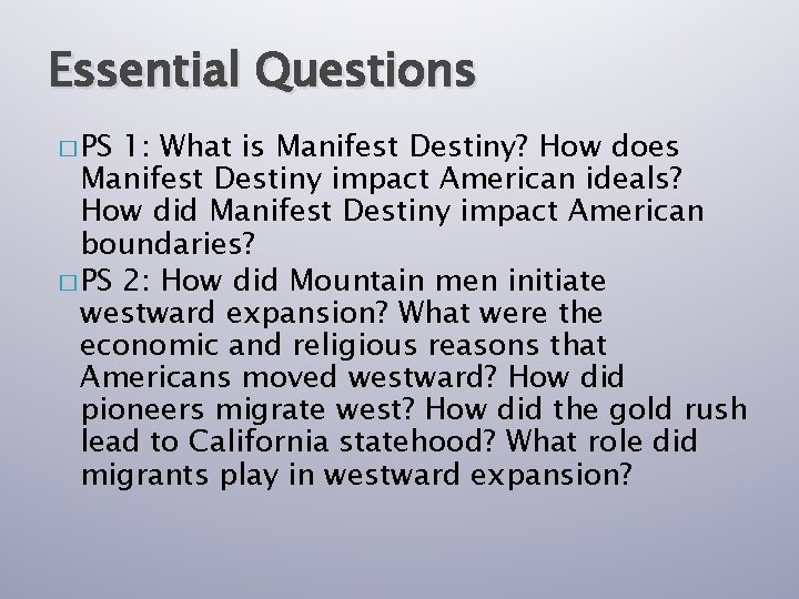 Essential Questions � PS 1: What is Manifest Destiny? How does Manifest Destiny impact