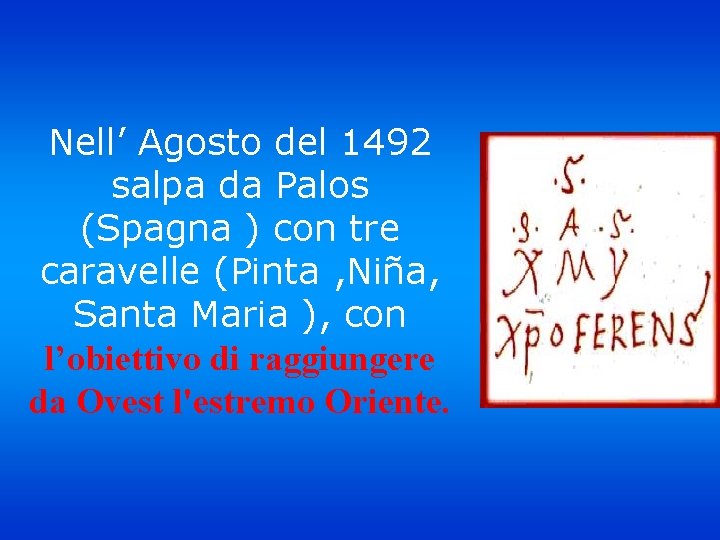 Nell’ Agosto del 1492 salpa da Palos (Spagna ) con tre caravelle (Pinta ,