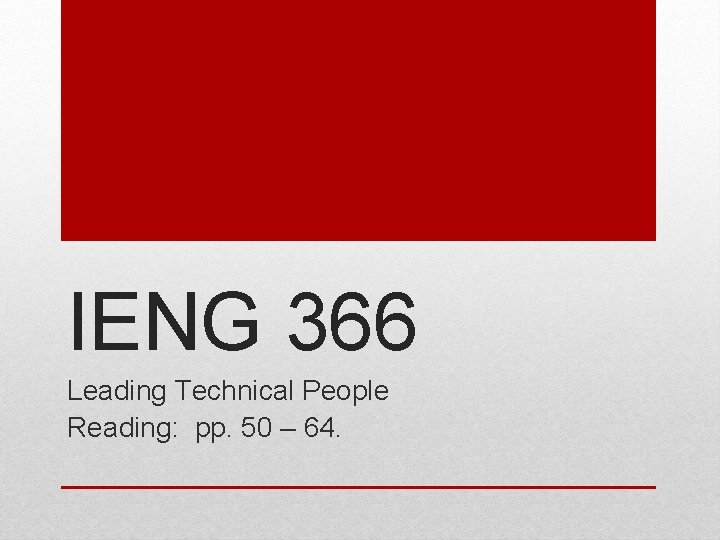 IENG 366 Leading Technical People Reading: pp. 50 – 64. 