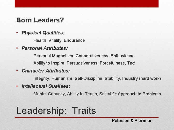 Born Leaders? • Physical Qualities: Health, Vitality, Endurance • Personal Attributes: Personal Magnetism, Cooperativeness,