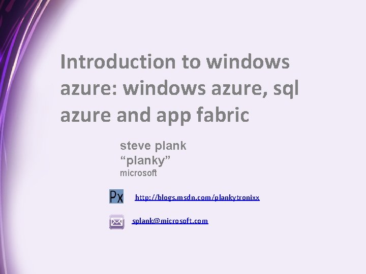 Introduction to windows azure: windows azure, sql azure and app fabric steve plank “planky”