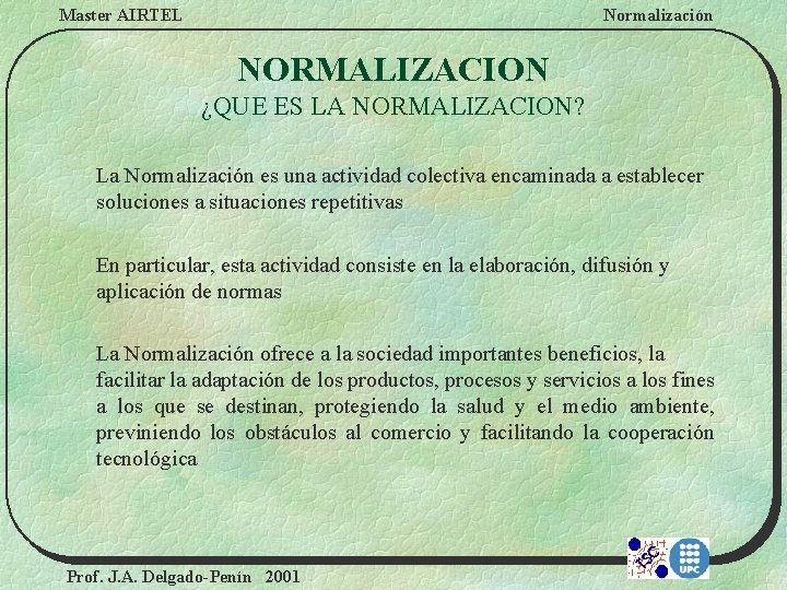 Master AIRTEL Normalización NORMALIZACION ¿QUE ES LA NORMALIZACION? La Normalización es una actividad colectiva