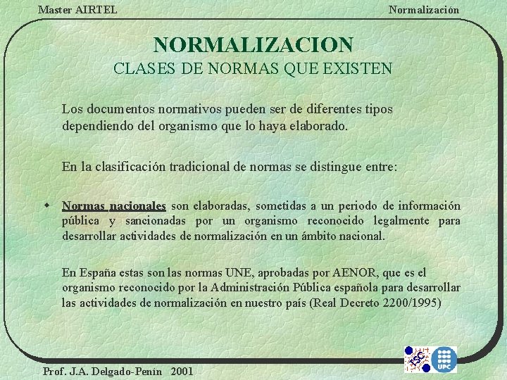 Master AIRTEL Normalización NORMALIZACION CLASES DE NORMAS QUE EXISTEN Los documentos normativos pueden ser