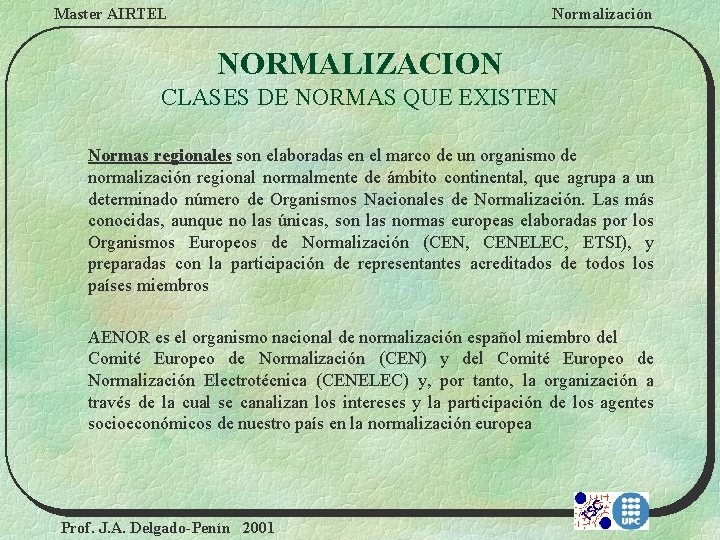 Master AIRTEL Normalización NORMALIZACION CLASES DE NORMAS QUE EXISTEN Normas regionales son elaboradas en