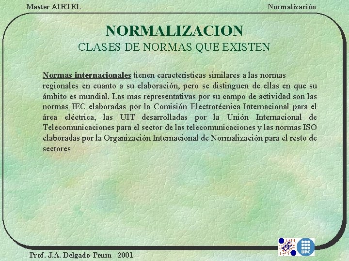 Master AIRTEL Normalización NORMALIZACION CLASES DE NORMAS QUE EXISTEN Normas internacionales tienen características similares