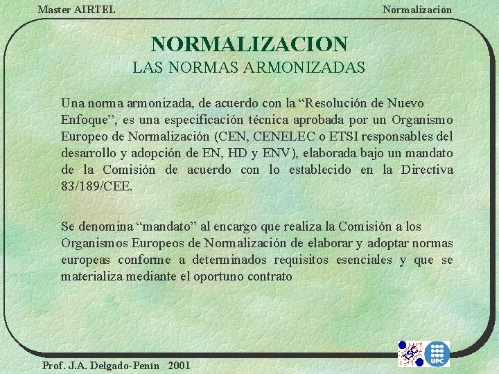 Master AIRTEL Normalización NORMALIZACION LAS NORMAS ARMONIZADAS Una norma armonizada, de acuerdo con la