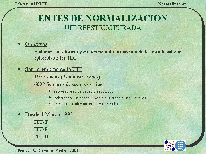 Master AIRTEL Normalización ENTES DE NORMALIZACION UIT REESTRUCTURADA w Objetivos Elaborar con eficacia y