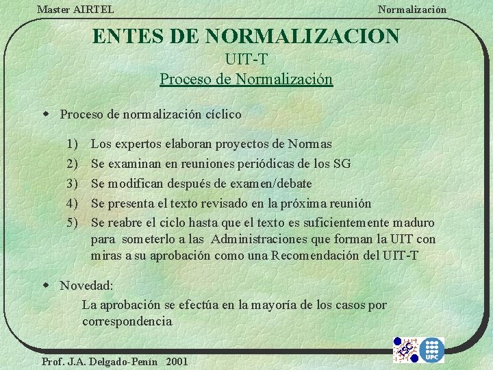 Master AIRTEL Normalización ENTES DE NORMALIZACION UIT-T Proceso de Normalización w Proceso de normalización
