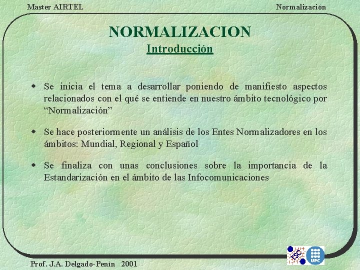 Master AIRTEL Normalización NORMALIZACION Introducción w Se inicia el tema a desarrollar poniendo de