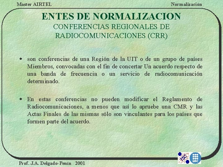 Master AIRTEL Normalización ENTES DE NORMALIZACION CONFERENCIAS REGIONALES DE RADIOCOMUNICACIONES (CRR) w son conferencias