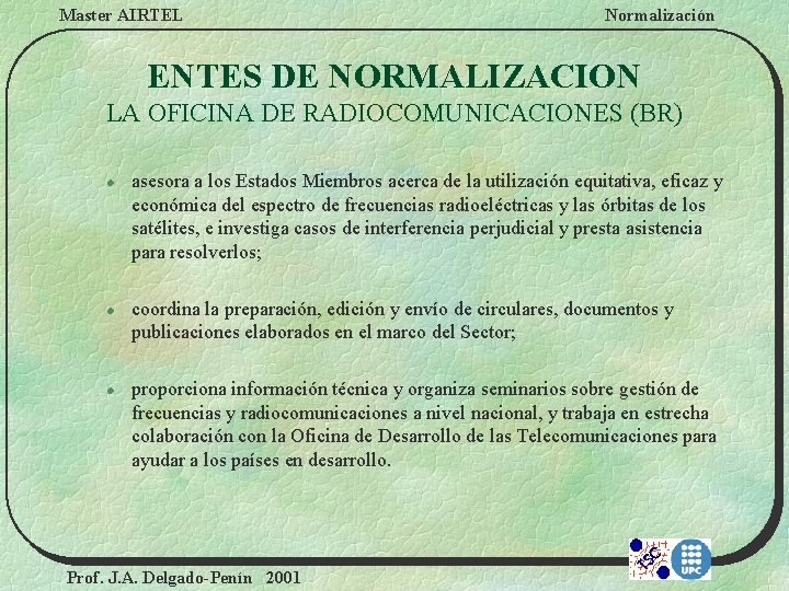 Master AIRTEL Normalización ENTES DE NORMALIZACION LA OFICINA DE RADIOCOMUNICACIONES (BR) l l l