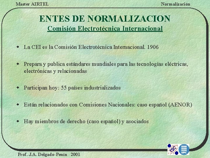 Master AIRTEL Normalización ENTES DE NORMALIZACION Comisión Electrotécnica Internacional w La CEI es la