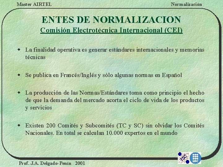 Master AIRTEL Normalización ENTES DE NORMALIZACION Comisión Electrotécnica Internacional (CEI) w La finalidad operativa