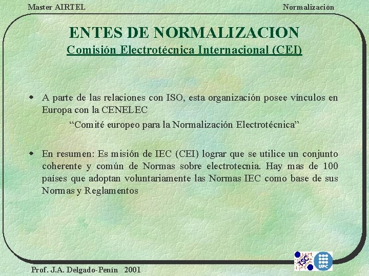 Master AIRTEL Normalización ENTES DE NORMALIZACION Comisión Electrotécnica Internacional (CEI) w A parte de