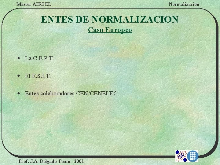 Master AIRTEL Normalización ENTES DE NORMALIZACION Caso Europeo w La C. E. P. T.