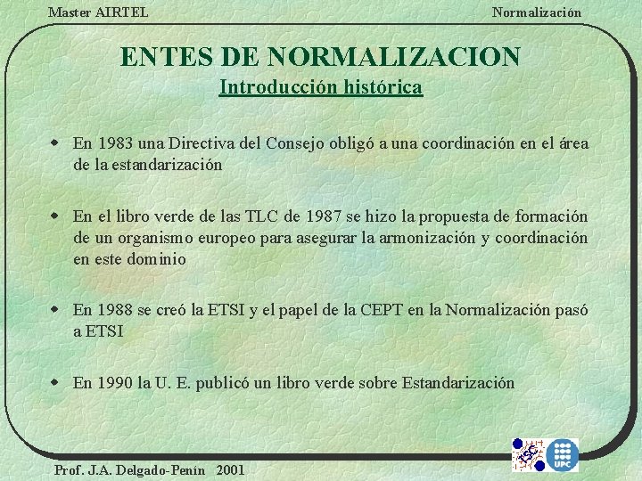 Master AIRTEL Normalización ENTES DE NORMALIZACION Introducción histórica w En 1983 una Directiva del