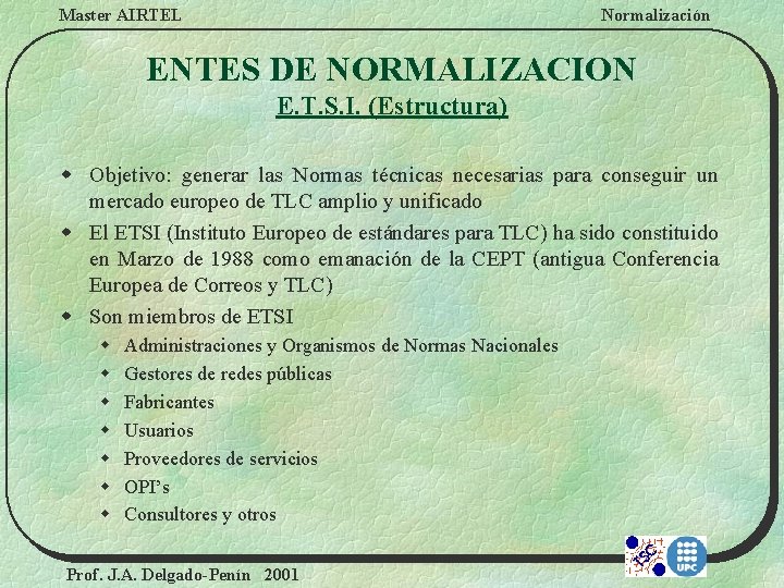 Master AIRTEL Normalización ENTES DE NORMALIZACION E. T. S. I. (Estructura) w Objetivo: generar