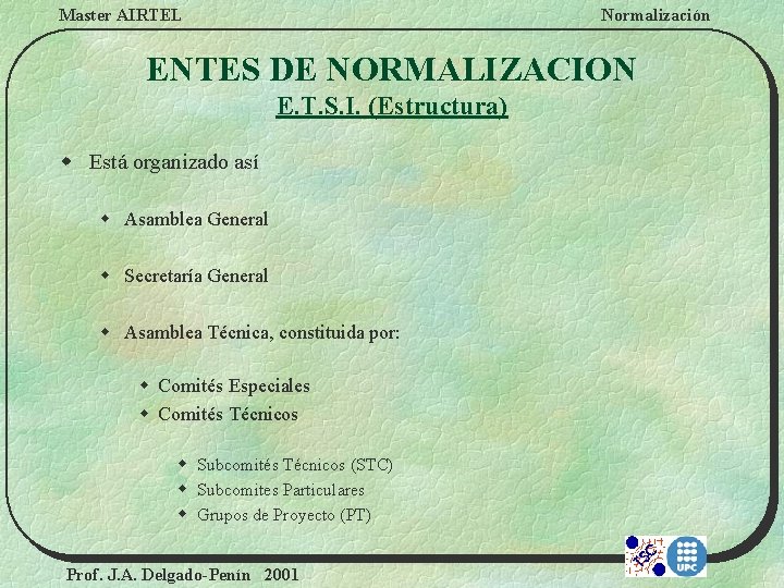 Master AIRTEL Normalización ENTES DE NORMALIZACION E. T. S. I. (Estructura) w Está organizado