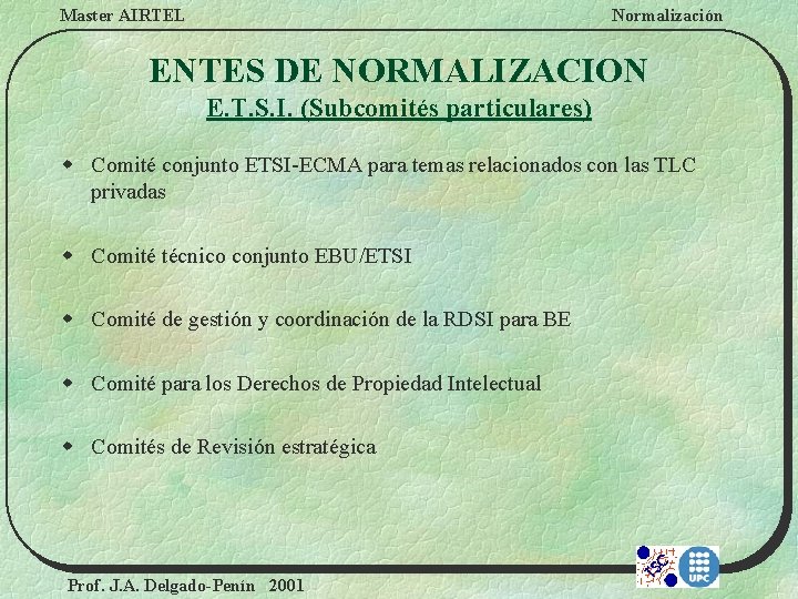 Master AIRTEL Normalización ENTES DE NORMALIZACION E. T. S. I. (Subcomités particulares) w Comité