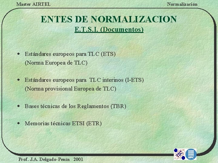 Master AIRTEL Normalización ENTES DE NORMALIZACION E. T. S. I. (Documentos) w Estándares europeos