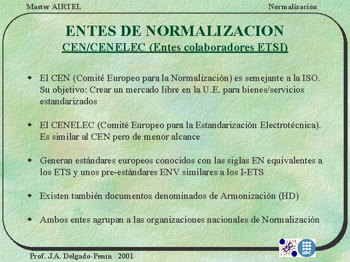 Master AIRTEL Normalización ENTES DE NORMALIZACION CEN/CENELEC (Entes colaboradores ETSI) w El CEN (Comité