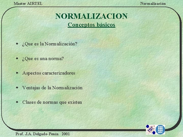 Master AIRTEL Normalización NORMALIZACION Conceptos básicos w ¿Que es la Normalización? w ¿Que es