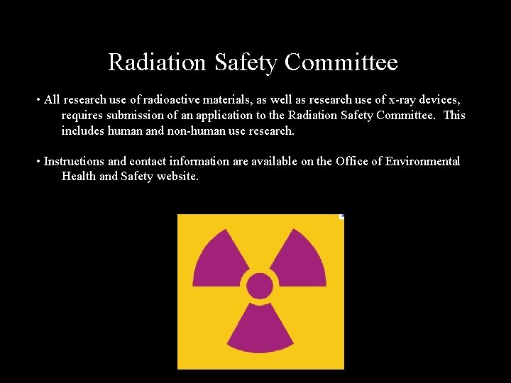 Radiation Safety Committee • All research use of radioactive materials, as well as research