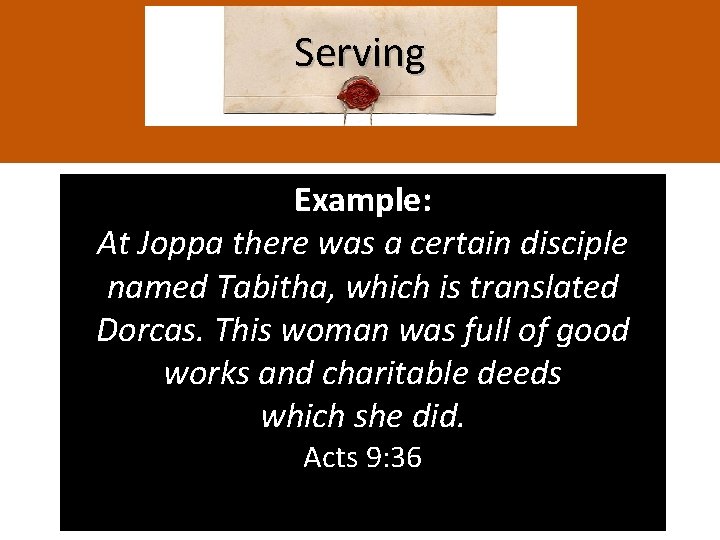 Serving Example: At Joppa there was a certain disciple named Tabitha, which is translated