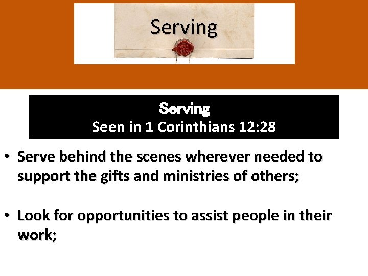 Serving Seen in 1 Corinthians 12: 28 • Serve behind the scenes wherever needed