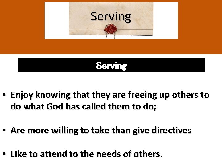 Serving • Enjoy knowing that they are freeing up others to do what God