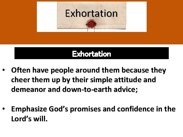 Exhortation • Often have people around them because they cheer them up by their