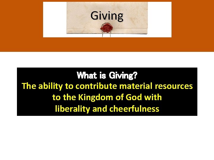 Giving What is Giving? The ability to contribute material resources to the Kingdom of