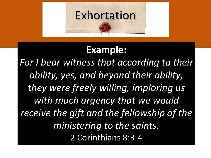 Exhortation Example: For I bear witness that according to their ability, yes, and beyond
