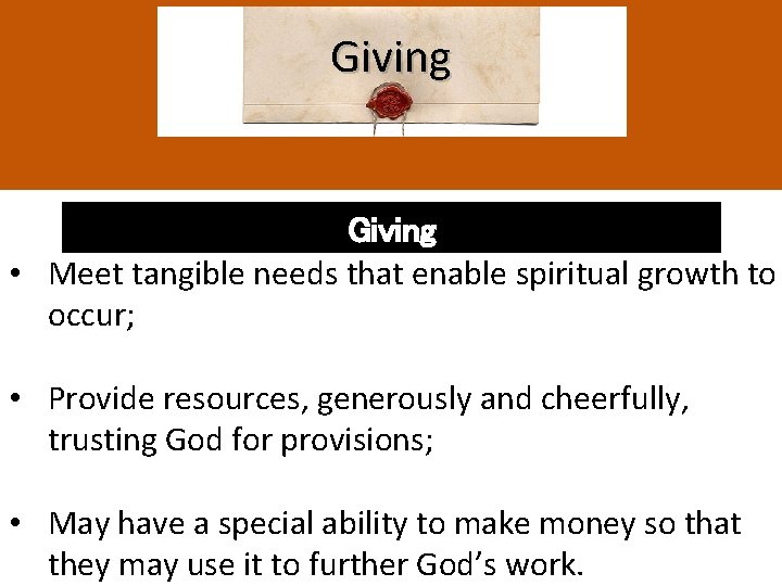 Giving • Meet tangible needs that enable spiritual growth to occur; • Provide resources,