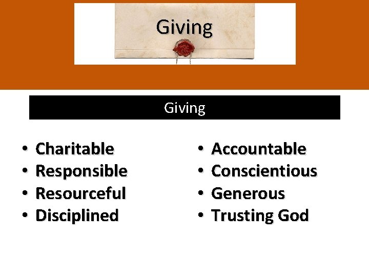 Giving • • Charitable Responsible Resourceful Disciplined • • Accountable Conscientious Generous Trusting God
