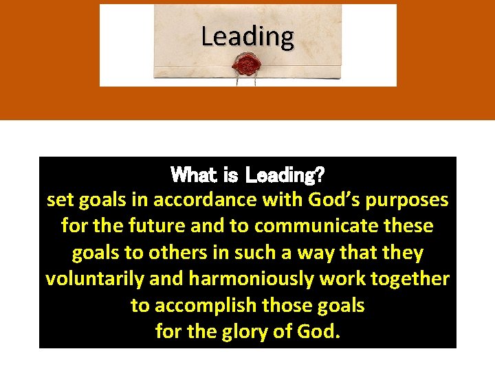Leading What is Leading? set goals in accordance with God’s purposes for the future