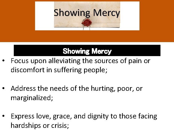 Showing Mercy • Focus upon alleviating the sources of pain or discomfort in suffering