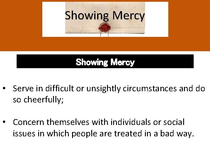 Showing Mercy • Serve in difficult or unsightly circumstances and do so cheerfully; •