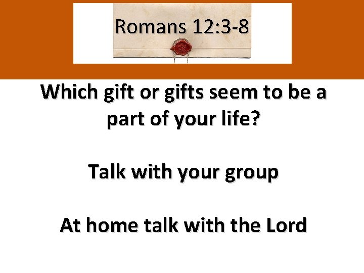Romans 12: 3 -8 Which gift or gifts seem to be a part of