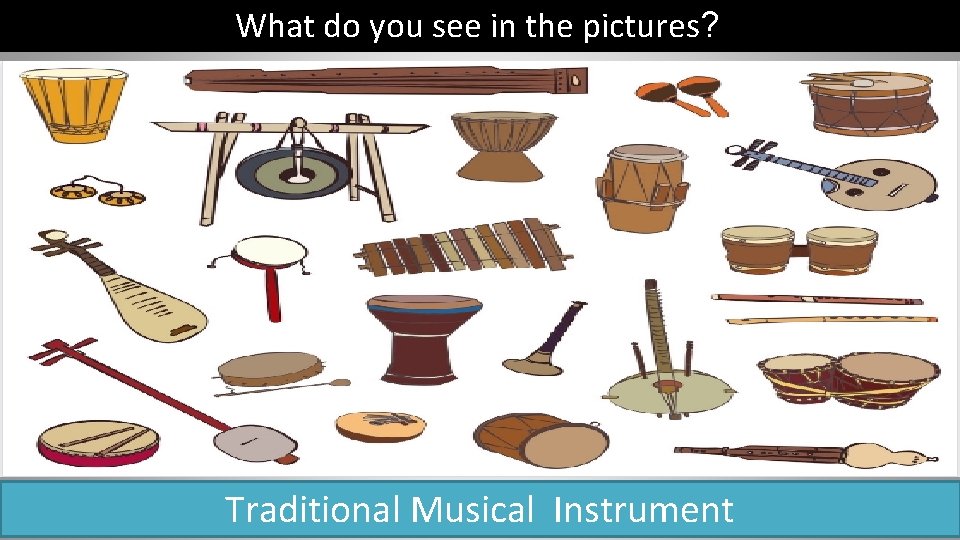 What do you see in the pictures? Traditional Musical Instrument 